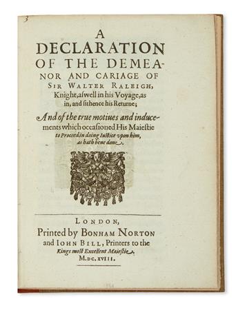 (RALEIGH, WALTER, Sir.) A Declaration of the Demeanor and Cariage of Sir Walter Raleigh, Knight.  1618